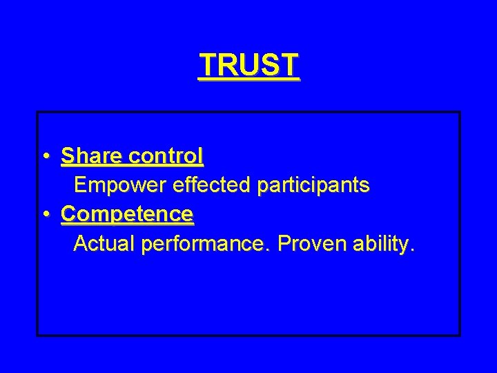 TRUST • Share control Empower effected participants • Competence Actual performance. Proven ability. 