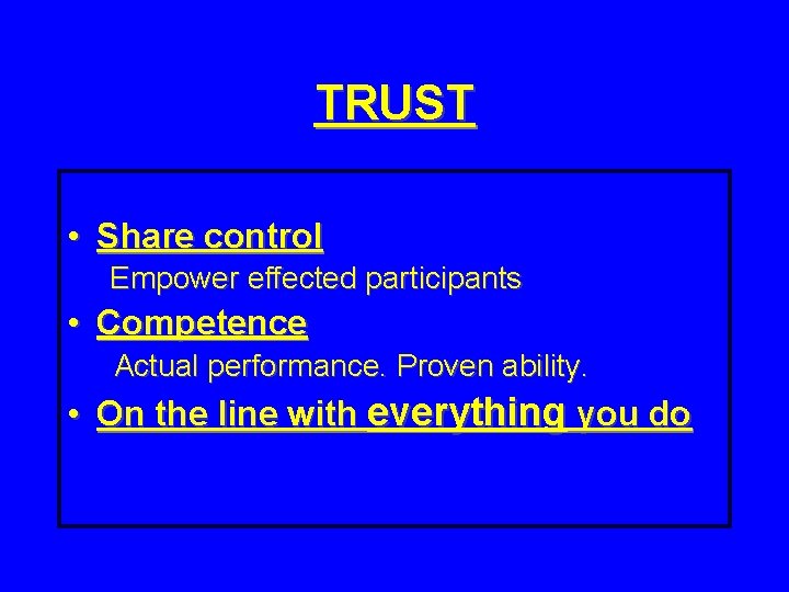 TRUST • Share control Empower effected participants • Competence Actual performance. Proven ability. •