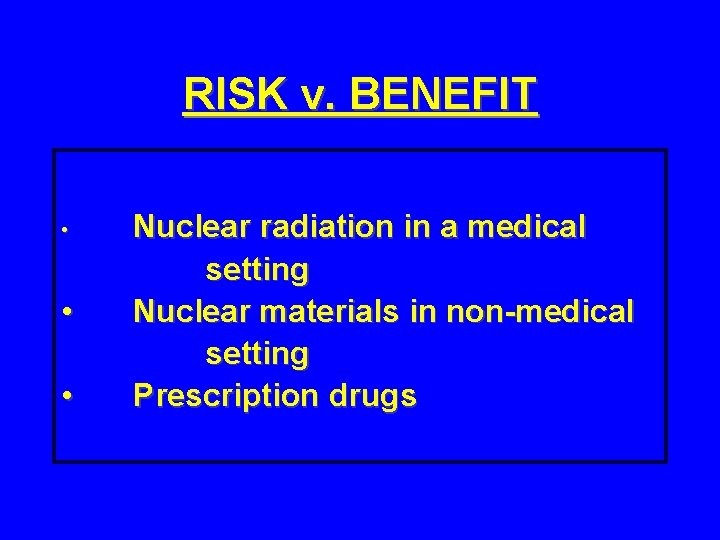 RISK v. BENEFIT • • • Nuclear radiation in a medical setting Nuclear materials