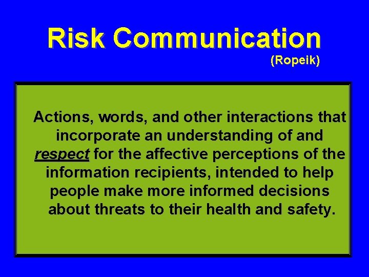 Risk Communication (Ropeik) Actions, words, and other interactions that incorporate an understanding of and