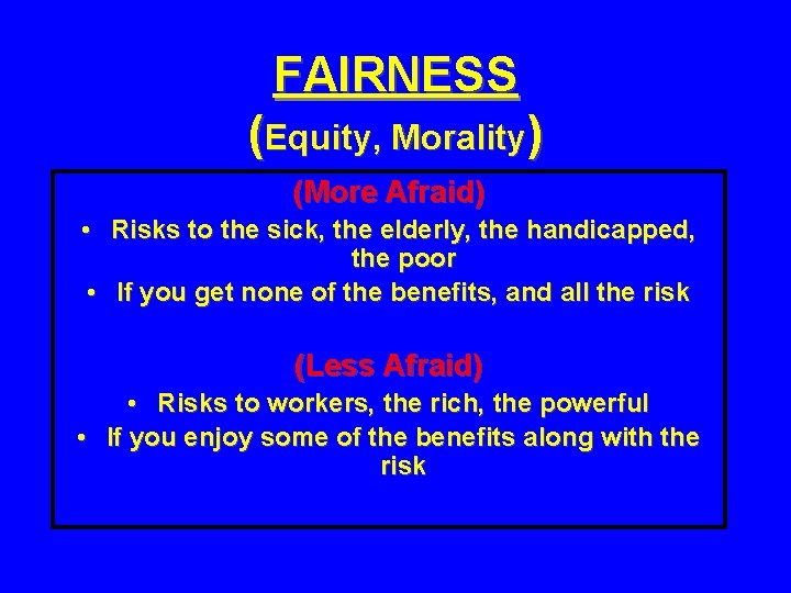 FAIRNESS (Equity, Morality) (More Afraid) • Risks to the sick, the elderly, the handicapped,