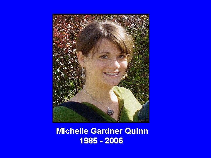 Michelle Gardner Quinn 1985 - 2006 