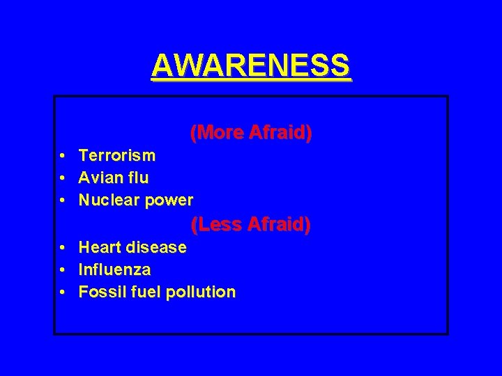 AWARENESS (More Afraid) • • • Terrorism Avian flu Nuclear power (Less Afraid) •