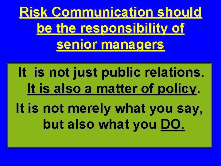 Risk Communication should be the responsibility of senior managers It is not just public