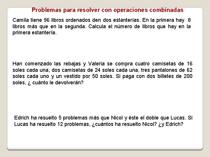 Problemas para resolver con operaciones combinadas Camila tiene 96 libros ordenados den dos estanterías.