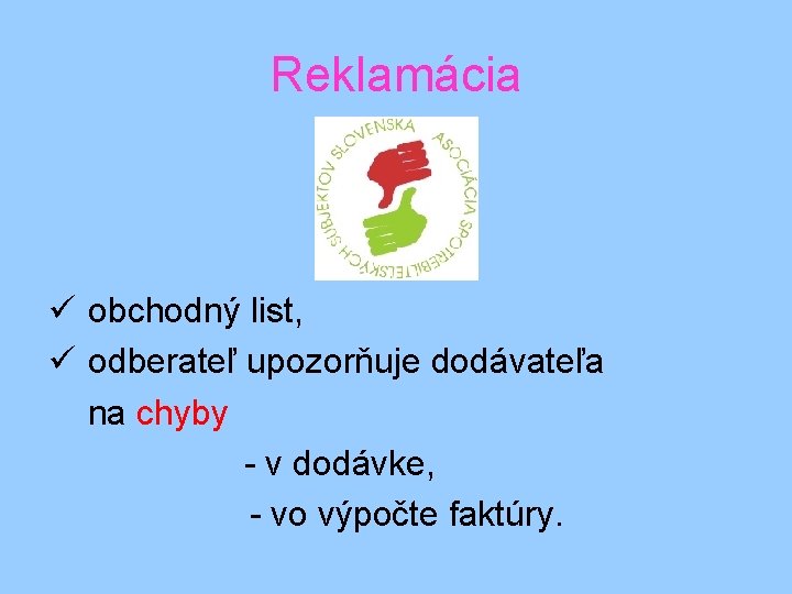 Reklamácia ü obchodný list, ü odberateľ upozorňuje dodávateľa na chyby - v dodávke, -