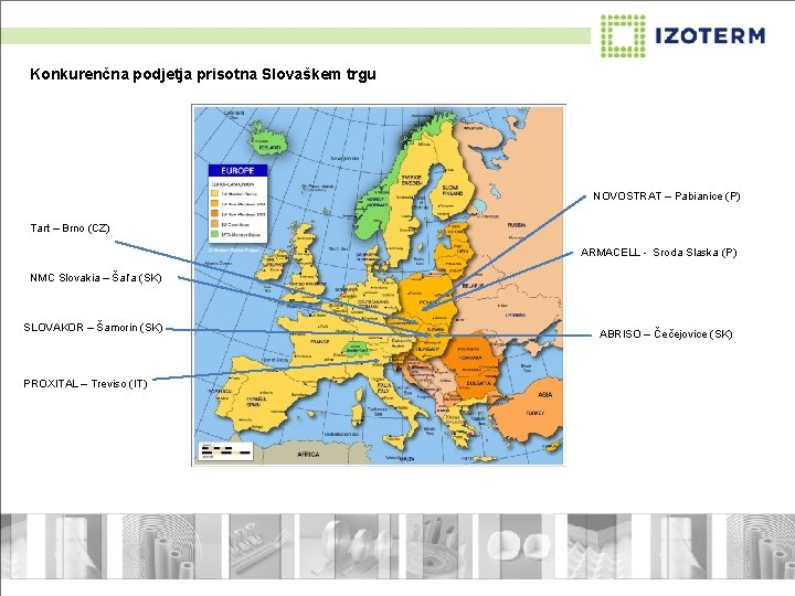 Konkurenčna podjetja prisotna Slovaškem trgu NOVOSTRAT – Pabianice (P) Tart – Brno (CZ) ARMACELL