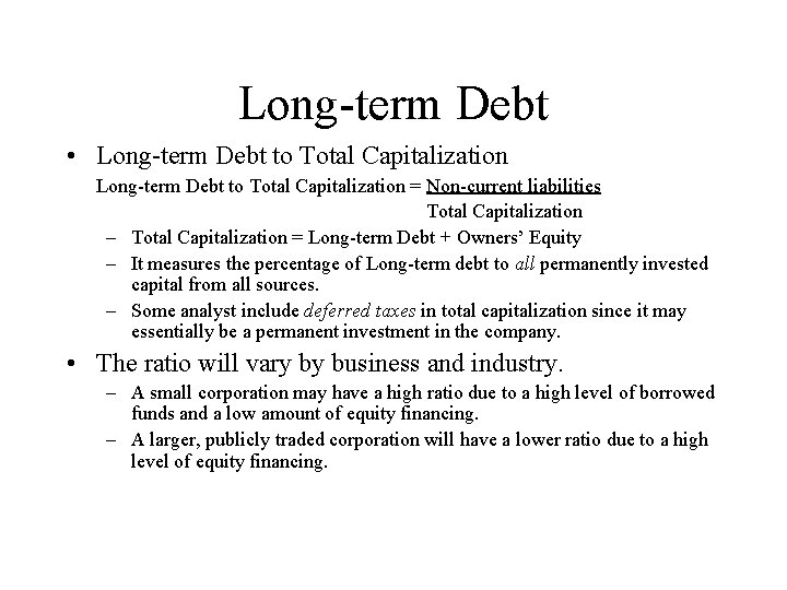 Long-term Debt • Long-term Debt to Total Capitalization = Non-current liabilities Total Capitalization –
