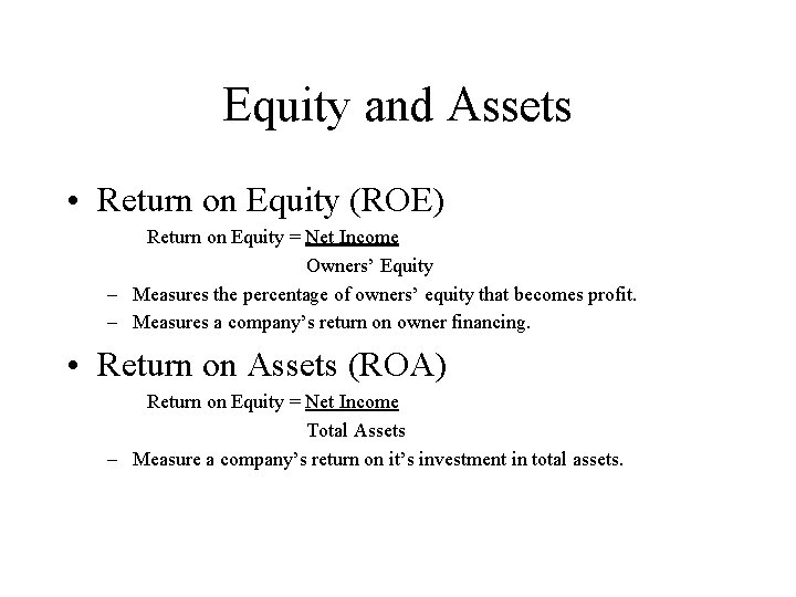 Equity and Assets • Return on Equity (ROE) Return on Equity = Net Income