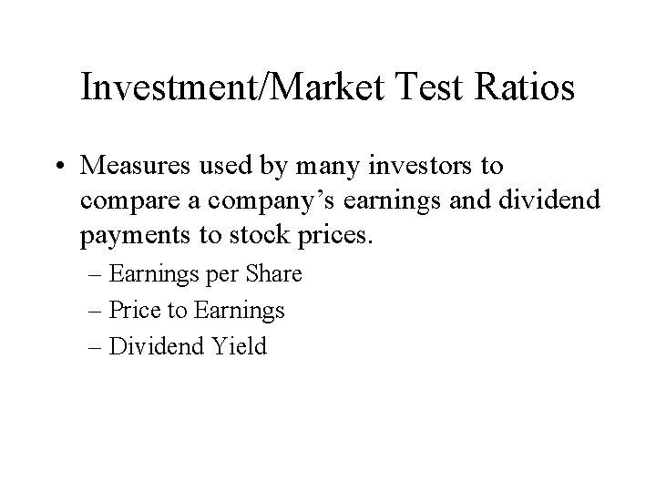 Investment/Market Test Ratios • Measures used by many investors to compare a company’s earnings