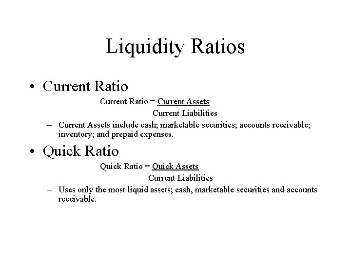 Liquidity Ratios • Current Ratio = Current Assets Current Liabilities – Current Assets include