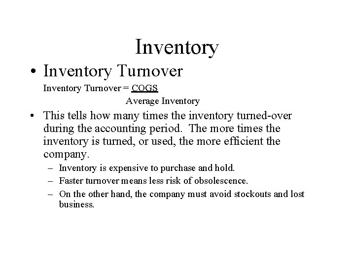 Inventory • Inventory Turnover = COGS Average Inventory • This tells how many times