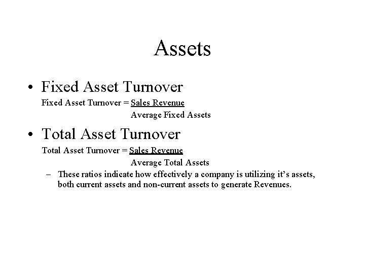 Assets • Fixed Asset Turnover = Sales Revenue Average Fixed Assets • Total Asset