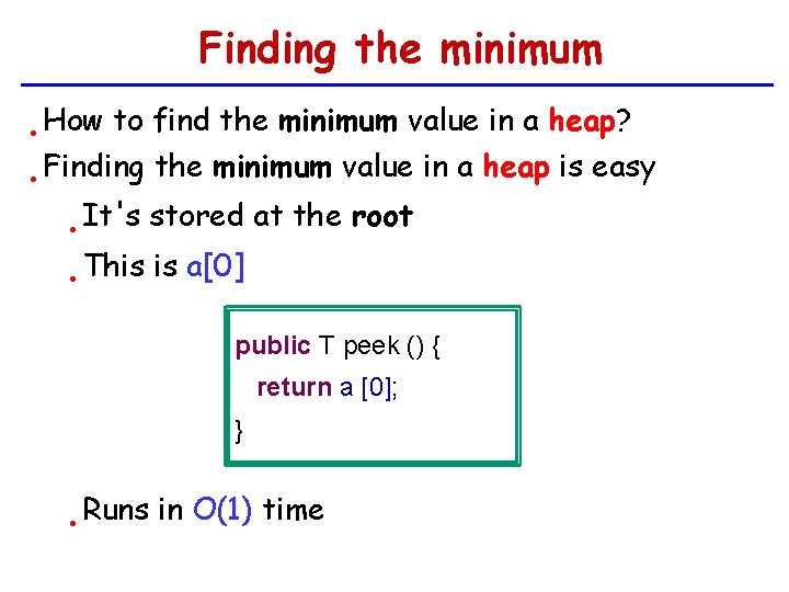 Finding the minimum • • How to find the minimum value in a heap?