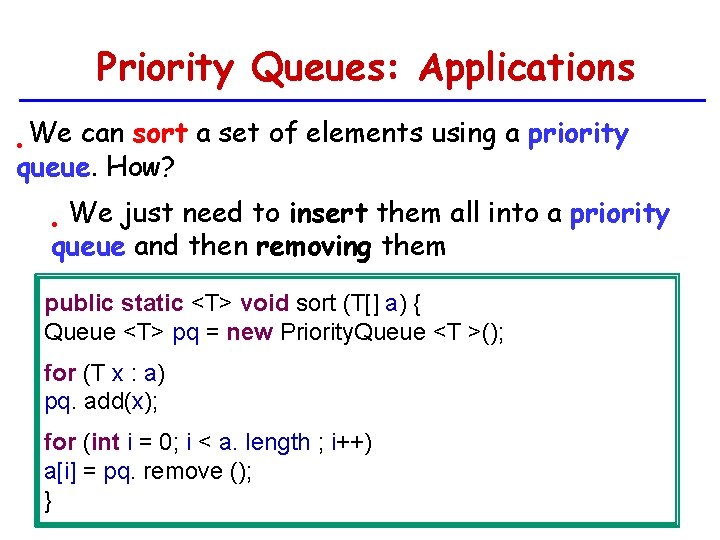 Priority Queues: Applications We can sort a set of elements using a priority queue.