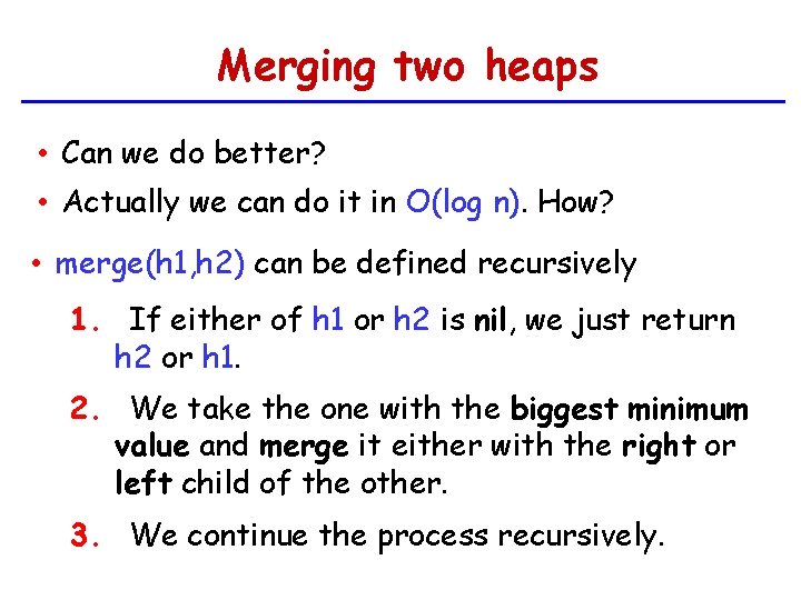 Merging two heaps • Can we do better? • Actually we can do it