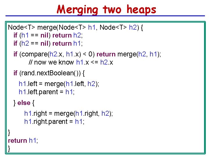 Merging two heaps Node<T> merge(Node<T> h 1, Node<T> h 2) { if (h 1