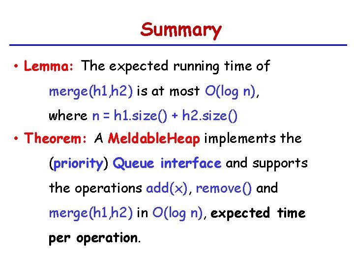 Summary • Lemma: The expected running time of merge(h 1, h 2) is at