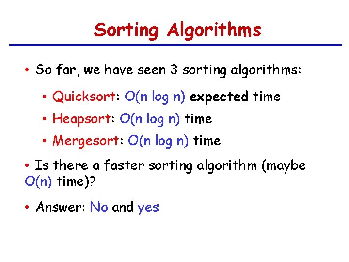 Sorting Algorithms • So far, we have seen 3 sorting algorithms: • Quicksort: O(n