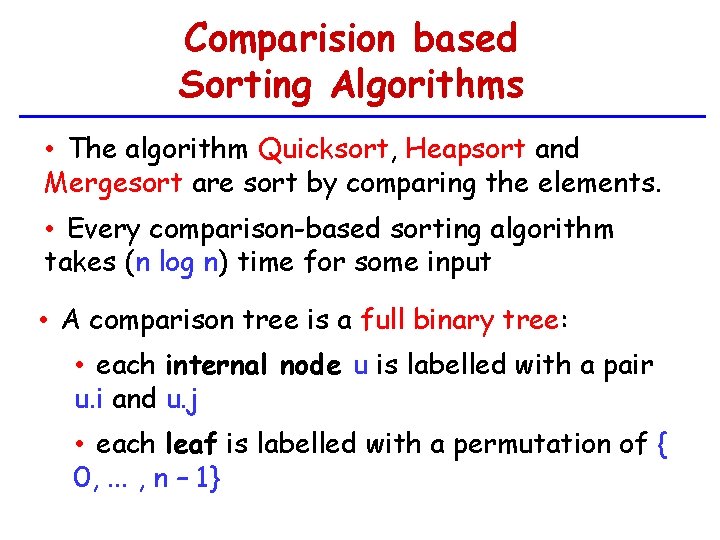 Comparision based Sorting Algorithms • The algorithm Quicksort, Heapsort and Mergesort are sort by