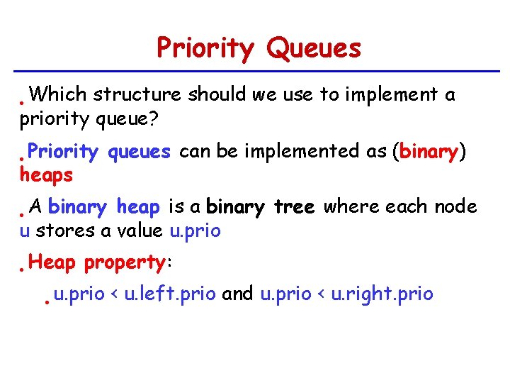 Priority Queues Which structure should we use to implement a priority queue? • Priority