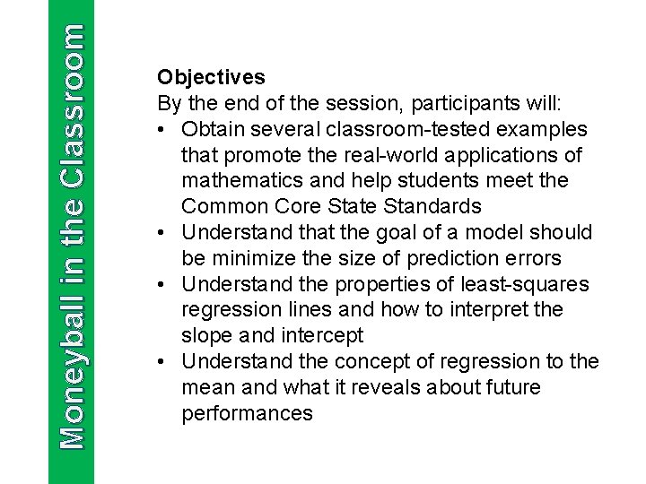 Moneyball in the Classroom Objectives By the end of the session, participants will: •