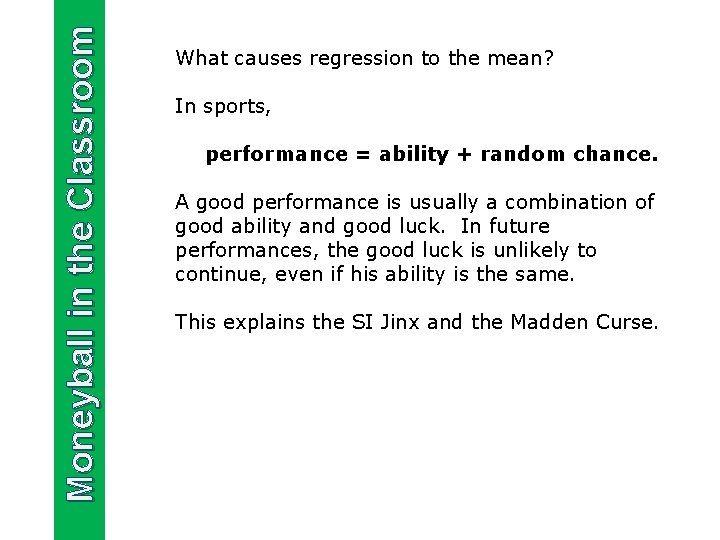 Moneyball in the Classroom What causes regression to the mean? In sports, performance =