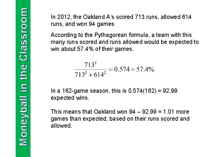 Moneyball in the Classroom In 2012, the Oakland A’s scored 713 runs, allowed 614