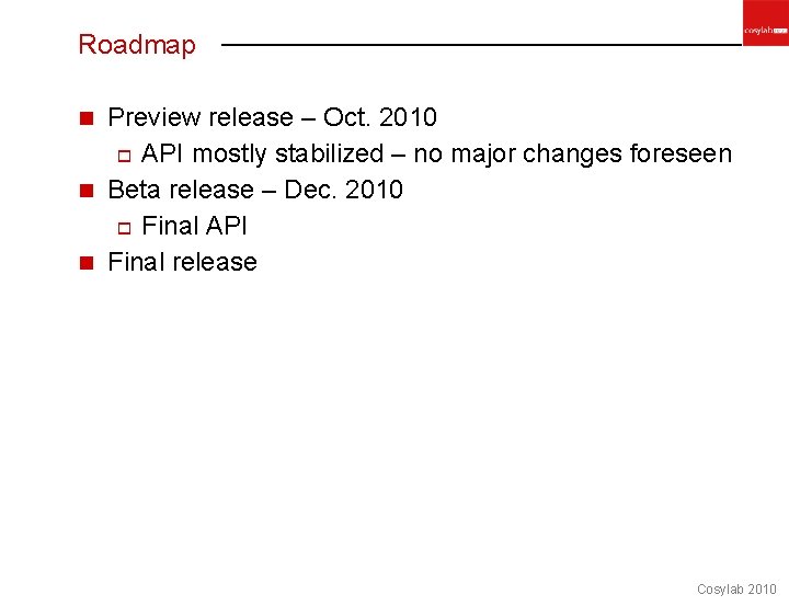 Roadmap Preview release – Oct. 2010 o API mostly stabilized – no major changes