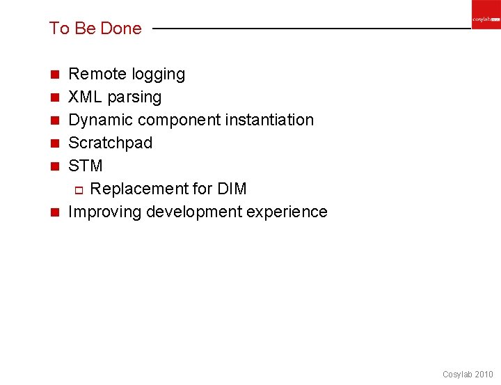 To Be Done n n n Remote logging XML parsing Dynamic component instantiation Scratchpad