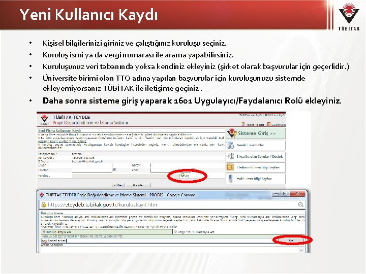 Yeni Kullanıcı Kaydı • • Kişisel bilgilerinizi giriniz ve çalıştığınız kuruluşu seçiniz. Kuruluş ismi