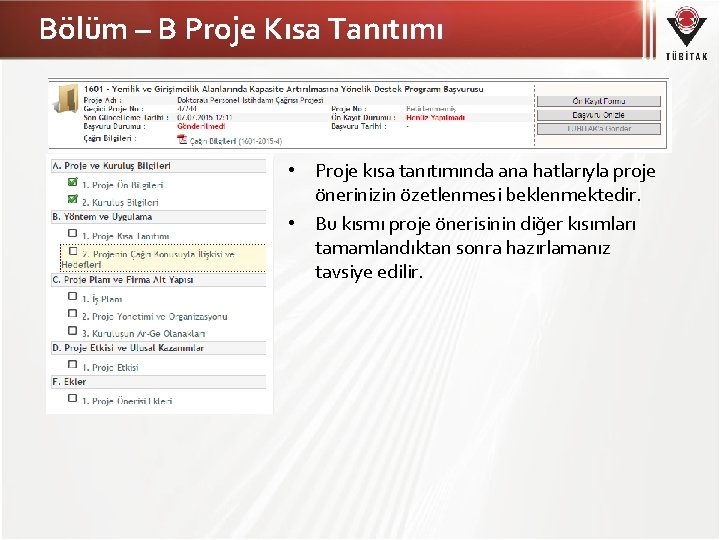 Bölüm – B Proje Kısa Tanıtımı • Proje kısa tanıtımında ana hatlarıyla proje önerinizin