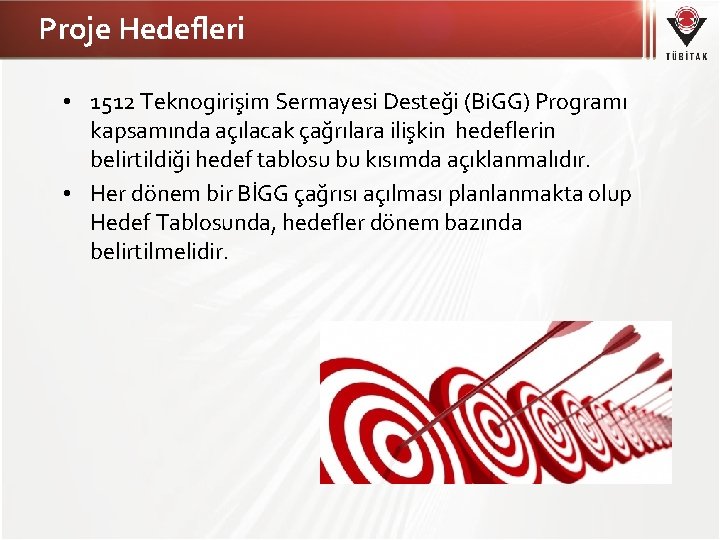 Proje Hedefleri • 1512 Teknogirişim Sermayesi Desteği (Bi. GG) Programı kapsamında açılacak çağrılara ilişkin