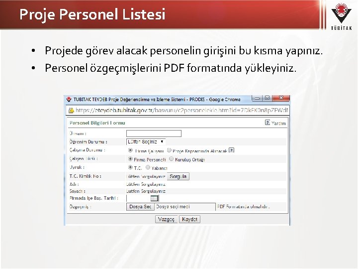 Proje Personel Listesi • Projede görev alacak personelin girişini bu kısma yapınız. • Personel