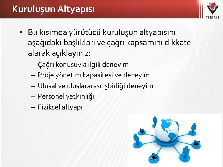 Kuruluşun Altyapısı • Bu kısımda yürütücü kuruluşun altyapısını aşağıdaki başlıkları ve çağrı kapsamını dikkate