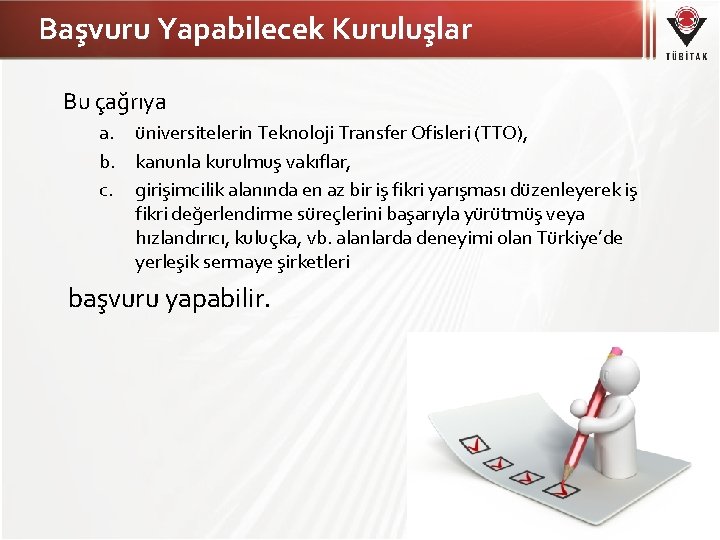 Başvuru Yapabilecek Kuruluşlar Bu çağrıya a. üniversitelerin Teknoloji Transfer Ofisleri (TTO), b. kanunla kurulmuş