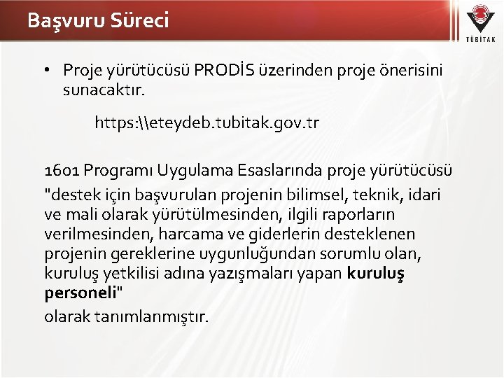 Başvuru Süreci • Proje yürütücüsü PRODİS üzerinden proje önerisini sunacaktır. https: \eteydeb. tubitak. gov.