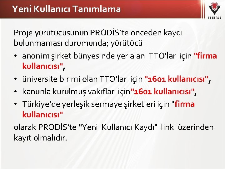 Yeni Kullanıcı Tanımlama Proje yürütücüsünün PRODİS’te önceden kaydı bulunmaması durumunda; yürütücü • anonim şirket