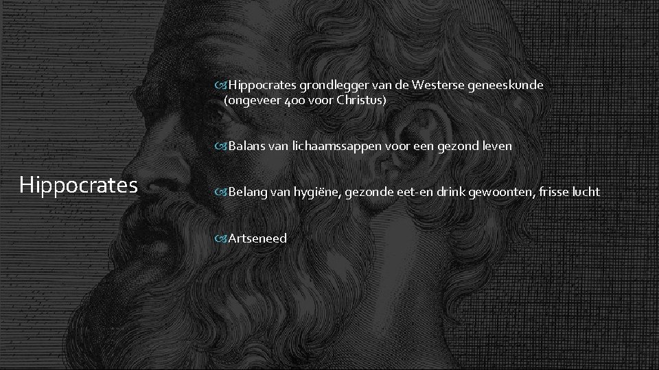  Hippocrates grondlegger van de Westerse geneeskunde (ongeveer 400 voor Christus) Balans van lichaamssappen