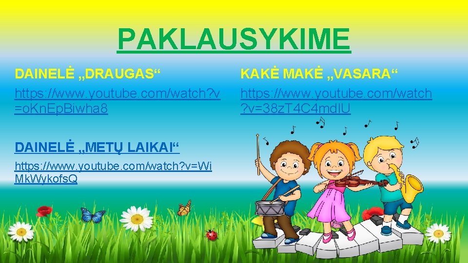 PAKLAUSYKIME DAINELĖ „DRAUGAS“ https: //www. youtube. com/watch? v =o. Kn. Ep. Biwha 8 DAINELĖ