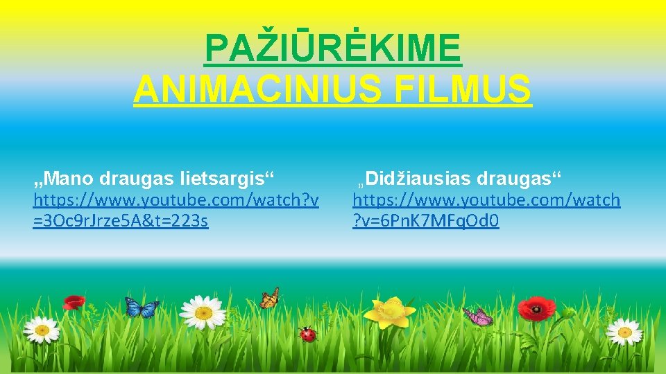 PAŽIŪRĖKIME ANIMACINIUS FILMUS „Mano draugas lietsargis“ https: //www. youtube. com/watch? v =3 Oc 9