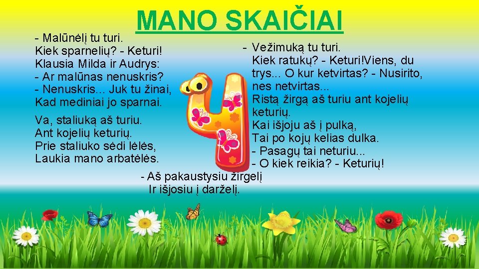MANO SKAIČIAI - Malūnėlį tu turi. - Vežimuką tu turi. Kiek sparnelių? - Keturi!