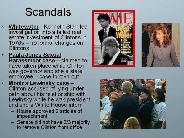 Scandals • Whitewater - Kenneth Starr led investigation into a failed real estate investment