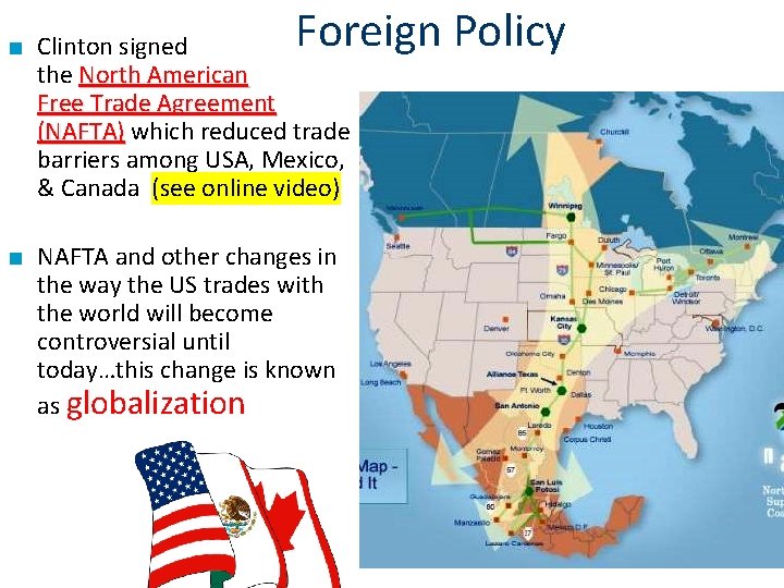 Foreign Policy ■ Clinton signed the North American Free Trade Agreement (NAFTA) which reduced