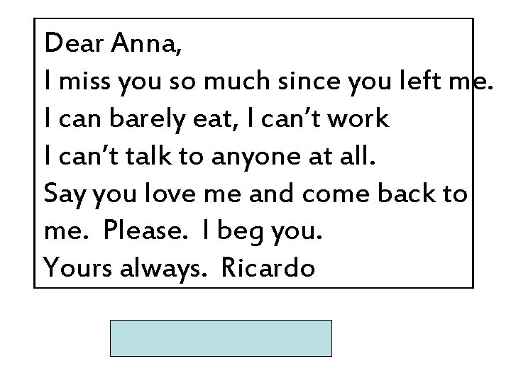 Dear Anna, I miss you so much since you left me. I can barely