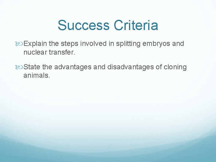 Success Criteria Explain the steps involved in splitting embryos and nuclear transfer. State the