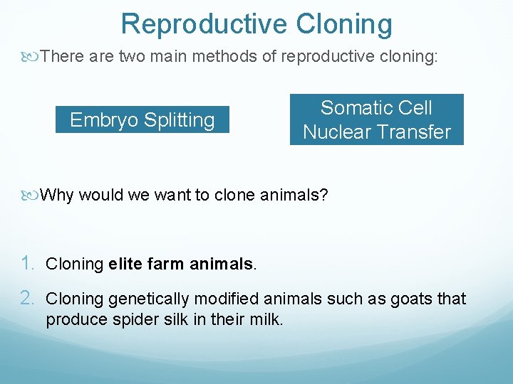 Reproductive Cloning There are two main methods of reproductive cloning: Embryo Splitting Somatic Cell