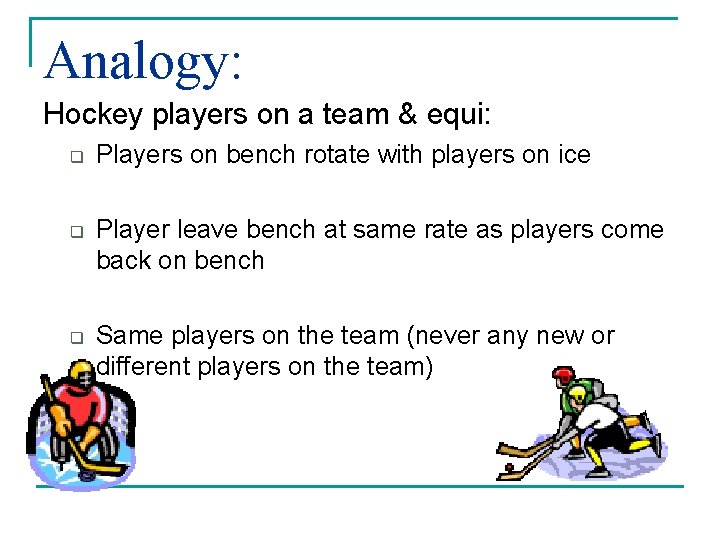 Analogy: Hockey players on a team & equi: q q q Players on bench