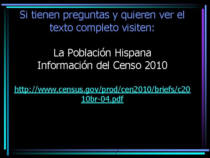 Si tienen preguntas y quieren ver el texto completo visiten: La Población Hispana Información