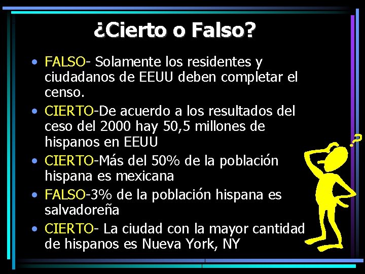 ¿Cierto o Falso? • FALSO- Solamente los residentes y ciudadanos de EEUU deben completar